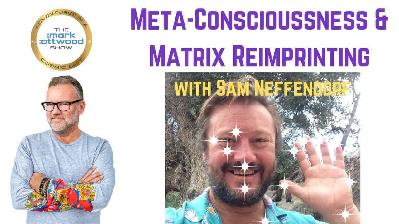 Meta-Conscioussness & Matrix Reimprinting with Sam Neffendorf – 19th May 2025