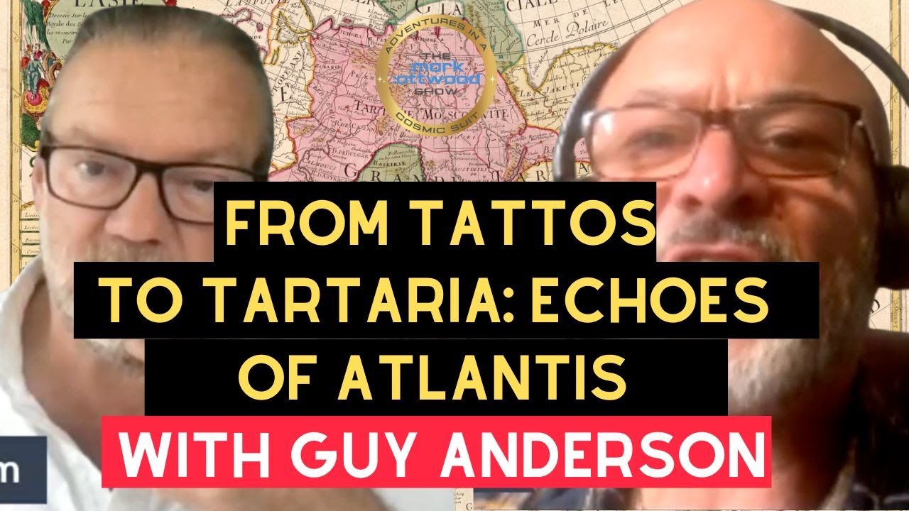 From TATTOOS to TARTARIA: Echoes of ATLANTIS – Guy Anderson – 23rd Aug 2025
