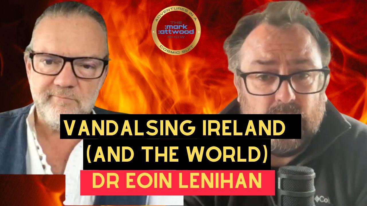 VANDALISING Ireland (and the World) – Dr Eoin Lenihan – 23rd Oct 2025