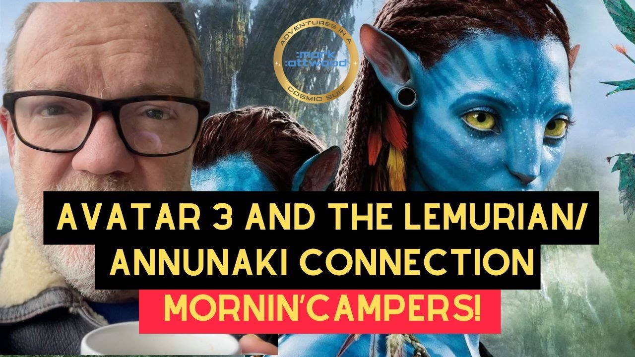 Avatar 3 Review and the Lemurian/Annunaki Connection – 3oth Dec 2025