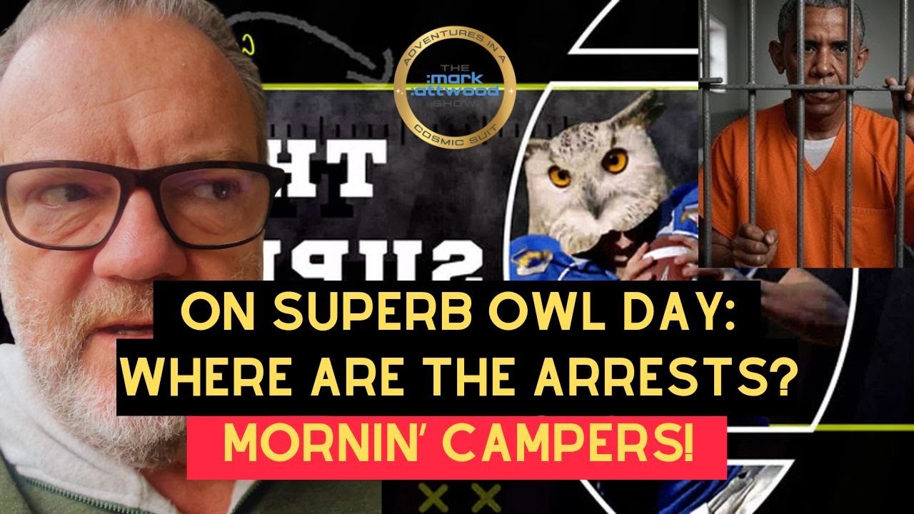 On Superbowl Day: Where are the ARRESTS? Mornin Campers’ Mark Attwood – 8th Feb 2026