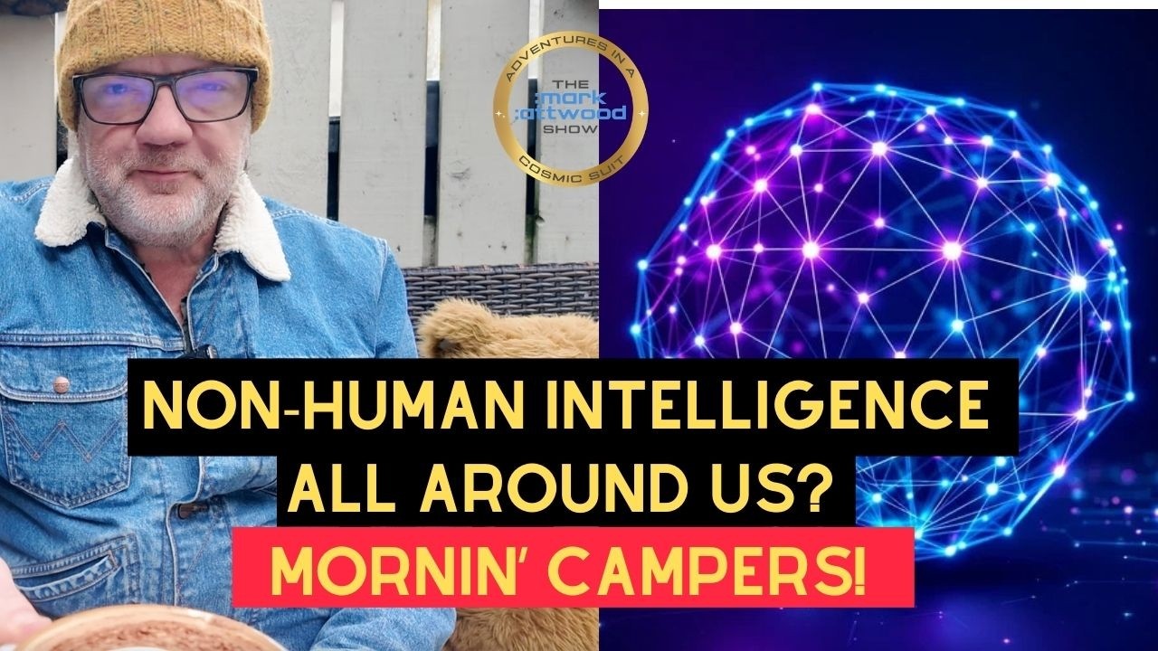 Non-Human Intelligence All Around Us? Mornin’ Campers! – Mark Attwood -10th March 2026