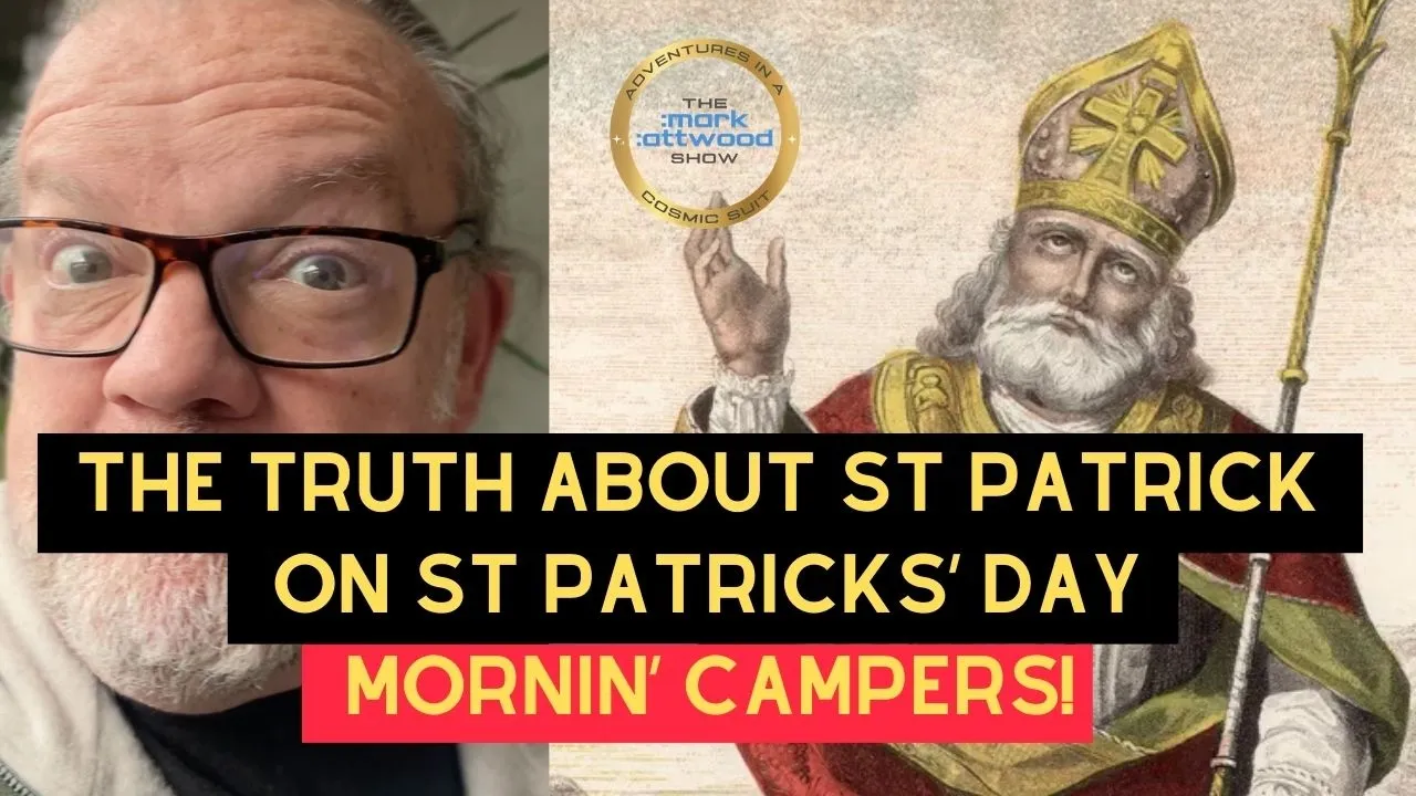 The Truth About St Patrick on St Patricks Day? Mornin’ Campers – Mark Attwood – 17th March 2026