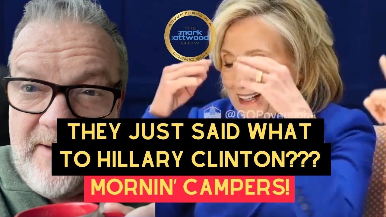 They Just Said WHAT to Hillary Clinton??? Mornin’ Campers! MARK ATTWOOD – 3rd March 2026