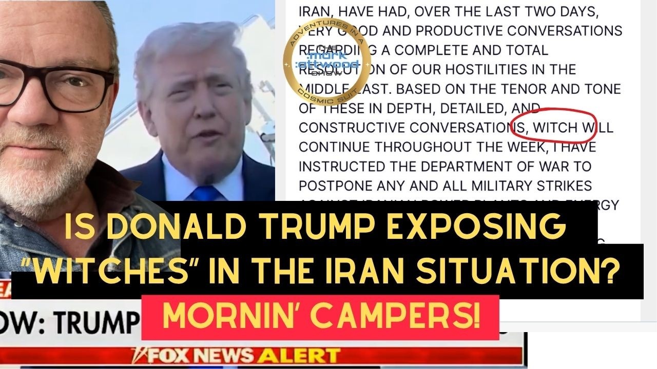 Is Donald Trump exposing “WITCHES” in the Iran situation? Mornin’ campers! – 23rd March 2026