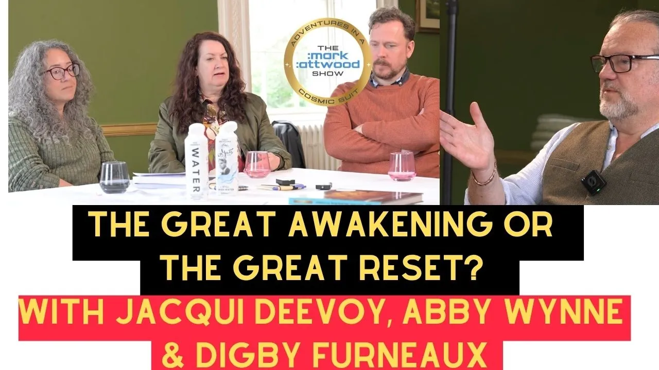 The Great Awakening or The Great Reset? with Jacqui Deevoy, Abby Wynne & Digby Furneaux – 21st April 2026