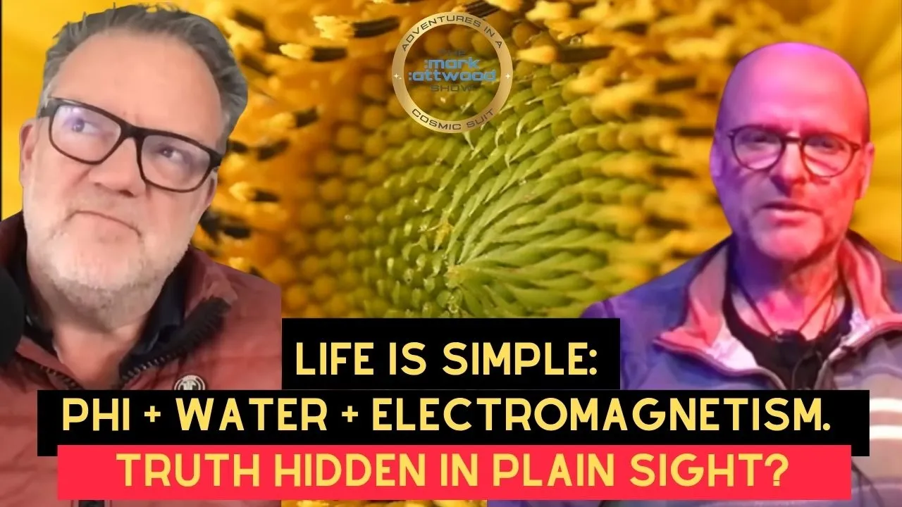 Life is Simple: PHI + WATER + ElectroMAGNETISM. Truth Hidden in Plain Sight? – 21st May 2026