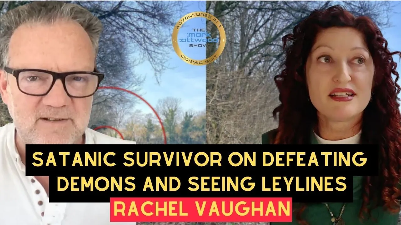 SATANIC SURVIVOR On Defeating DEMONS & Seeing LEY-LINES: Rachel Vaughan – 20th May 2026