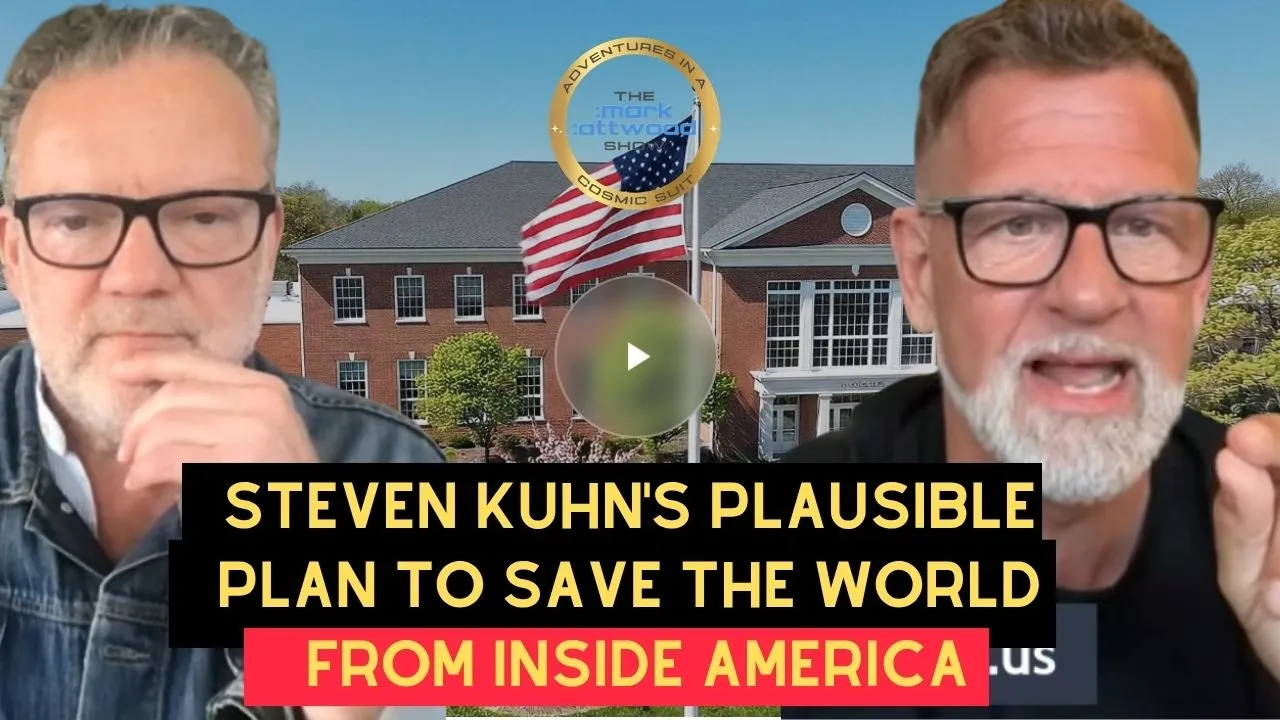 Steven Kuhn’s Plausible PLAN to Save the World from Inside America- 11th May 2026