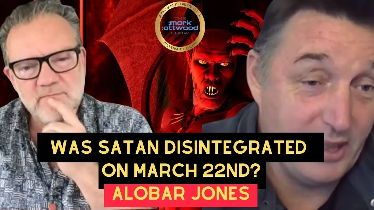 Was SATAN Disintegrated on March 22nd? ALOBAR JONES on The Mark Attwood Show – 24th May 2026