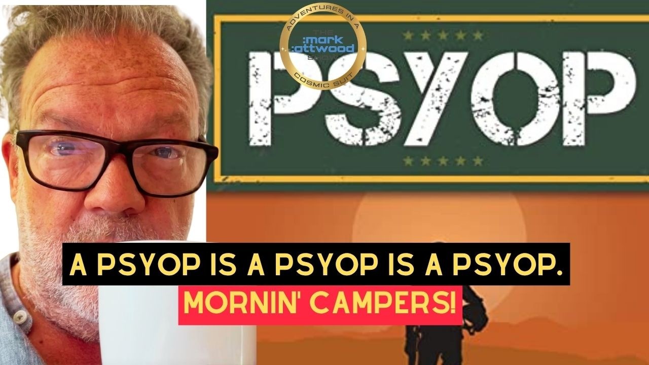 A PsyOp is a PsyOp is a Psyop. Mornin’ Campers! The Mark Attwood Show – 7th June 2026