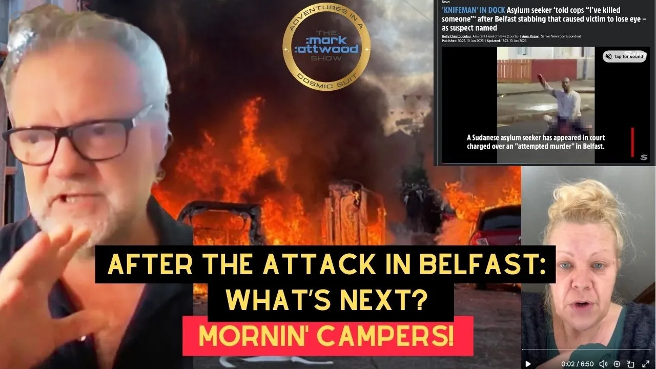 After the Attack in Belfast: WHAT’S NEXT? Mornin’ Campers! – 10th June 2026