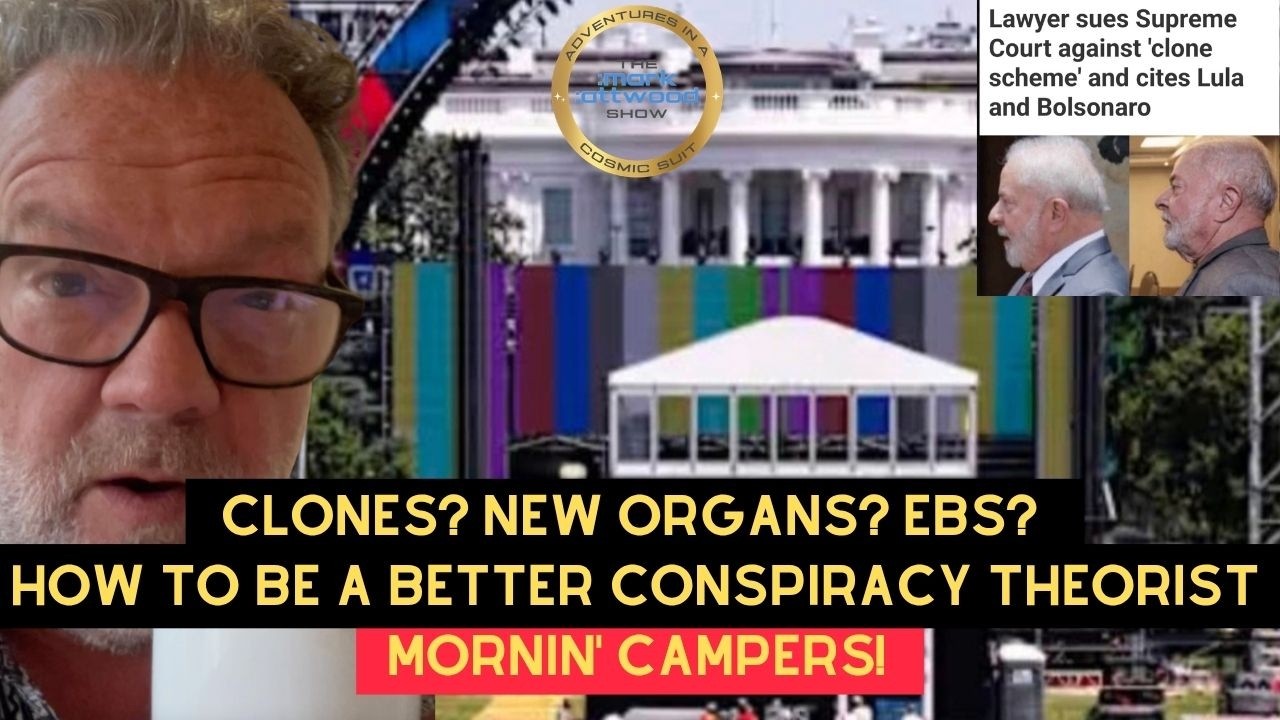 Clones? New Organs? EBS? How To Be A Better Conspiracy Theorist. Mornin’ Campers! – 8th June 2026