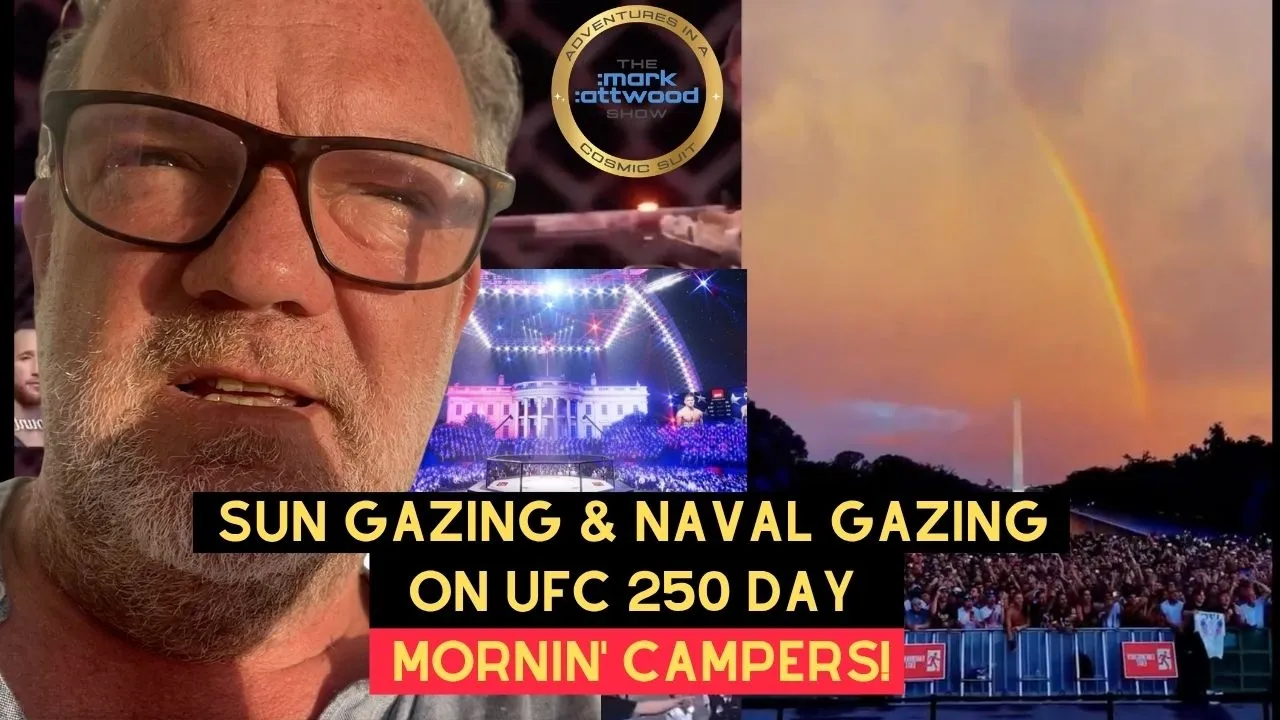 Sun Gazing & Naval Gazing on UFC 250 Day. Mornin’ Campers! – 14th June 2026
