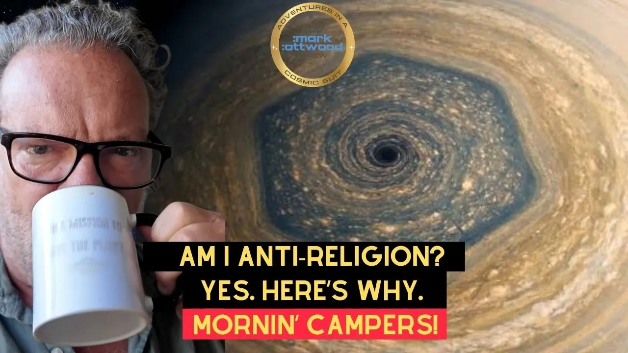 Am I Anti-Religion? Yes. Here’s Why. Mornin’ Campers! – 14th July 2026