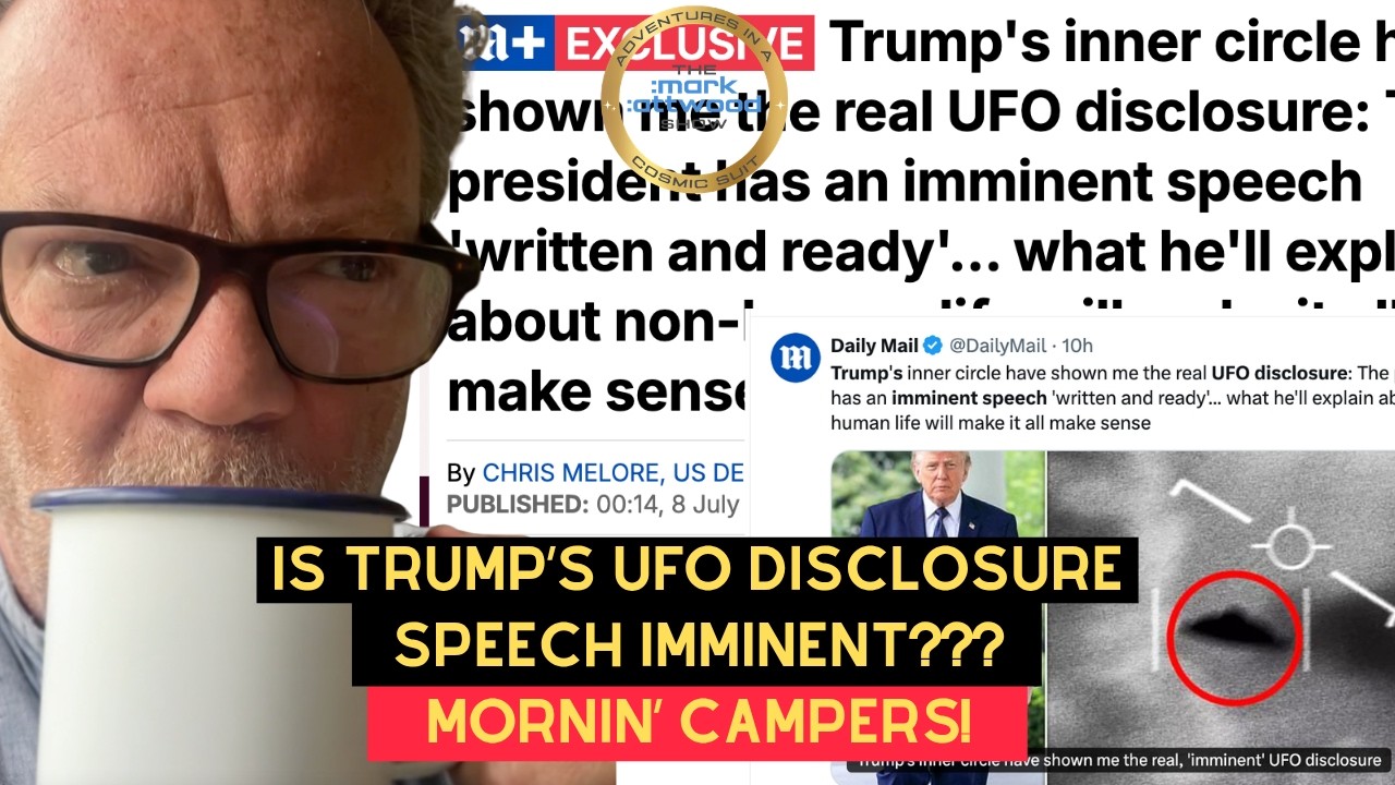 Is Trump’s UFO Disclosure Speech IMMINENT? Mornin’ Campers! – 8th July 2026