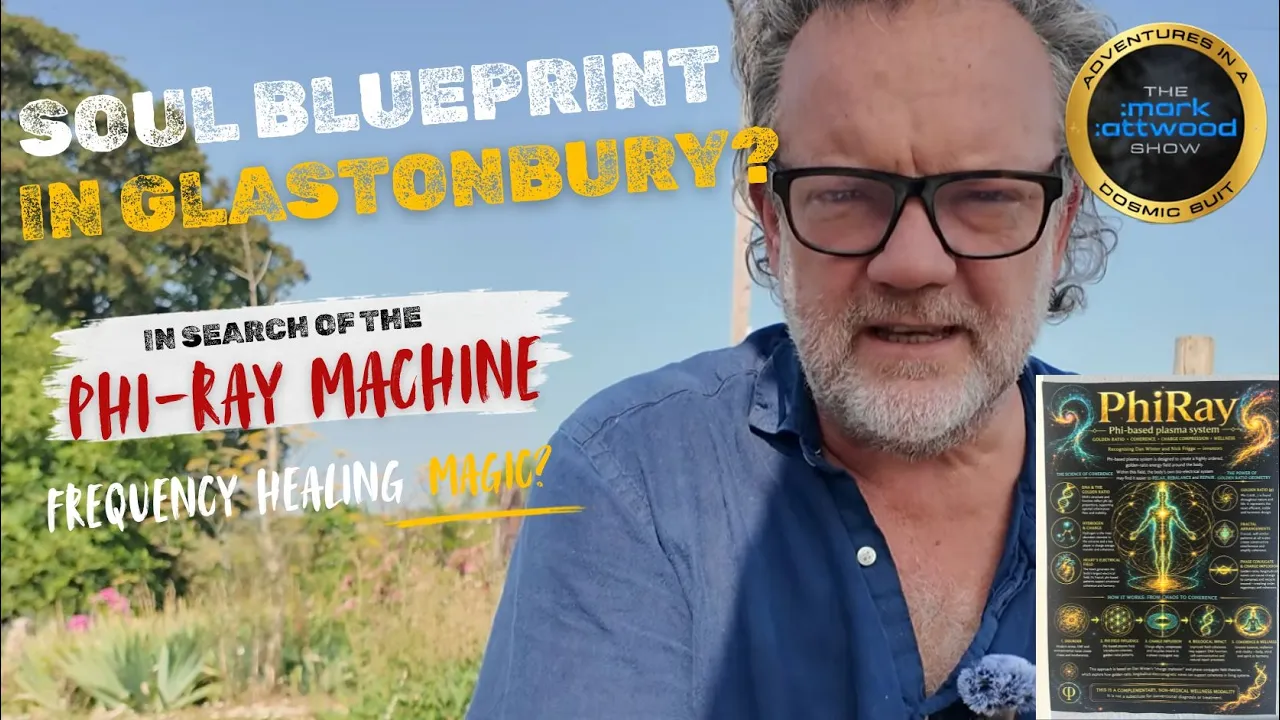 Soul Blueprint in Glastonbury? In Search of the Phi-Ray Machine. Mornin’ Campers! – 19th July 2026