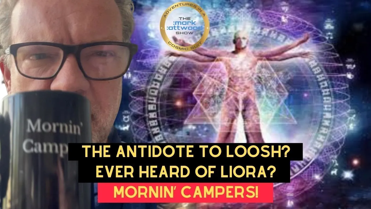 The Antidote to LOOSH? Mornin’ Campers! The Mark Attwood Show – 7th July 2026