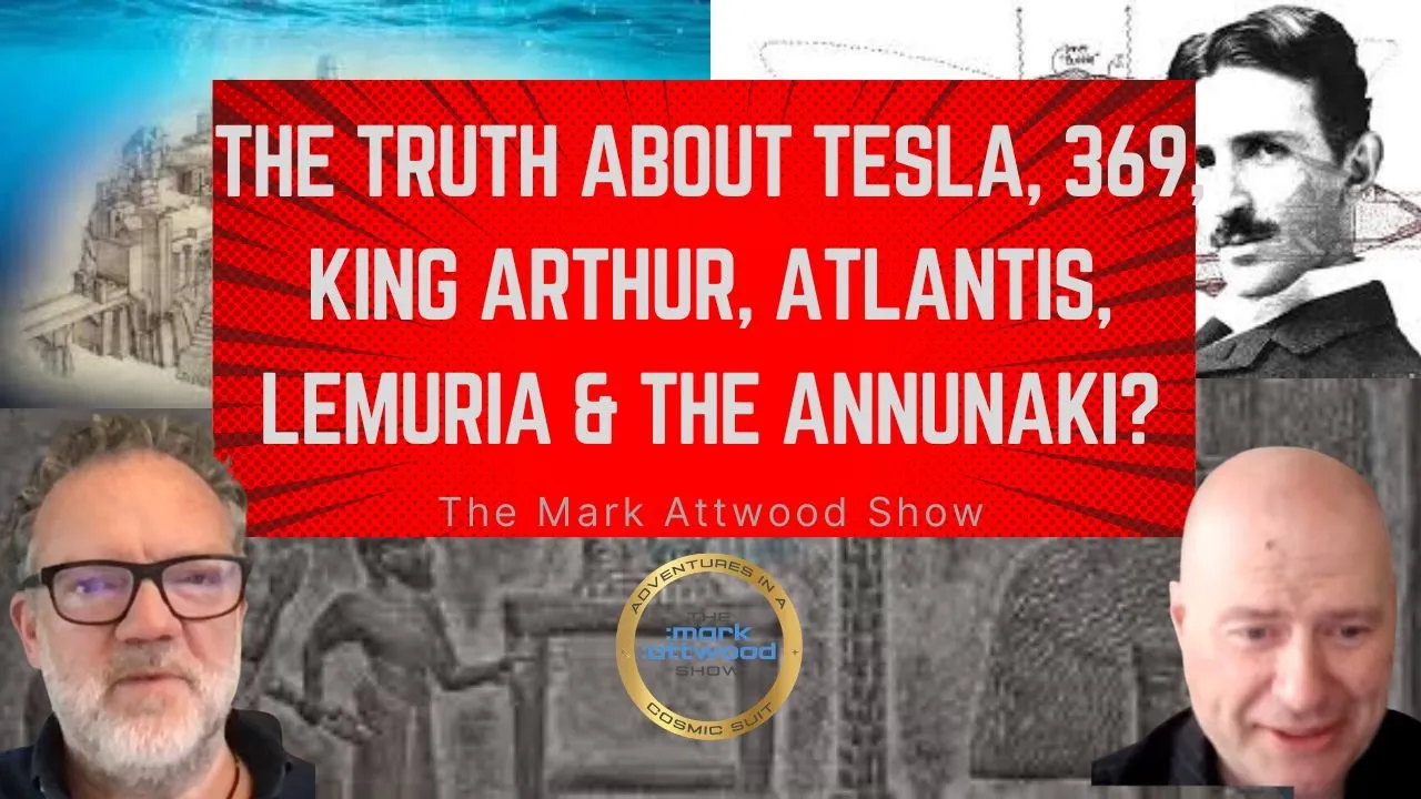 The TRUTH about Tesla, 369, King Arthur, Atlantis, Lemuria & the Annunaki? – 27th Aug 2026